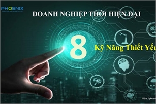 8 KỸ NĂNG THIẾT YẾU CHO DOANH NGHIỆP THỜI HIỆN ĐẠI